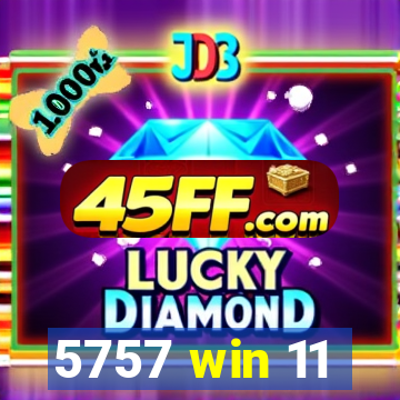5757 win 11